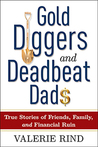 Gold Diggers and Deadbeat Dads: True Stories of Friends, Family, and Financial Ruin