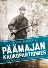 Päämajan kaukopartiomies - 13 retkeä Osasto Kuismasen matkassa