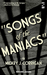 Songs of the Maniacs by Mickey J. Corrigan
