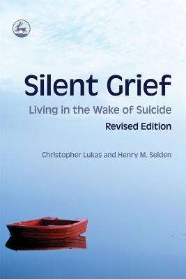 silent-grief-living-in-the-wake-of-suicide-revised-edition