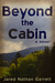 Beyond the Cabin by Jared Garrett