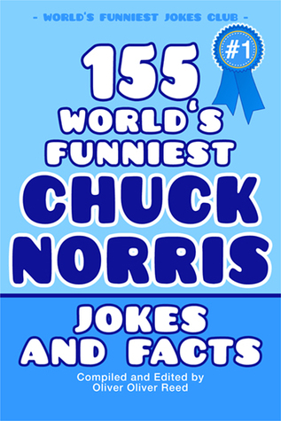 155 World's Funniest Chuck Norris Jokes And Facts: The Best And Funniest Kick-ass Facts About Roughest, Toughest, Deadliest, Sexiest & The Most Fearless ... The Legend por Oliver Oliver Reed - MOBI FB2