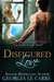 Disfigured Love by Georgia Le Carre