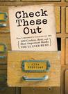 Check These Out: One Librarian's Catalog of the 200 Coolest, Best, and Most Important Books You'll Ever Read