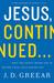 Jesus, Continued…: Why the Spirit Inside You is Better than Jesus Beside You