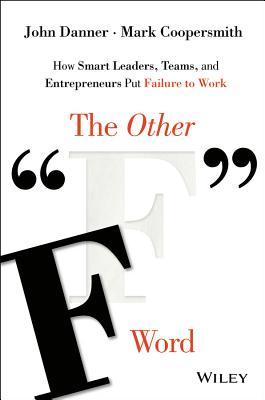the-other-f-word-how-smart-leaders-teams-and-entrepreneurs-put-failure-to-work