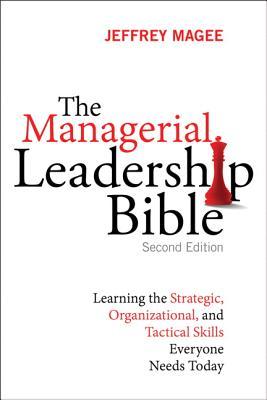 the-managerial-leadership-bible-learning-the-strategic-organizational-and-tactical-skills-everyone-needs-today