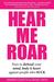 Hear Me Roar How to Defend Your Mind, Body & Heart Against People Who Suck by Jennifer Cassetta