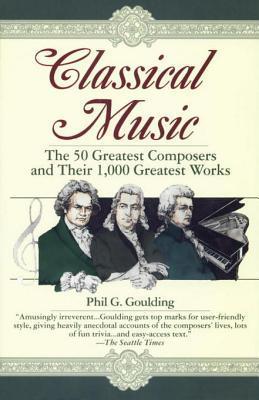 classical music by phil g goulding greatest works of classical music