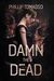 Damn the Dead (Arcadia, #1) by Phillip Tomasso III