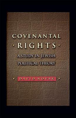 Covenantal Rights: A Study in Jewish Political Theory: A Study in Jewish Political Theory