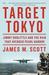 Target Tokyo Jimmy Doolittle and the Raid That Avenged Pearl Harbor by James M. Scott
