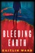 Bleeding Earth by Kaitlin Ward