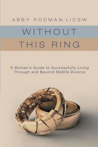 without-this-ring-a-woman-s-guide-to-successfully-living-through-and-beyond-midlife-divorce