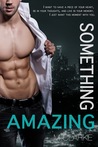 Something Amazing (Something Amazing, #1; Something Great, #4)