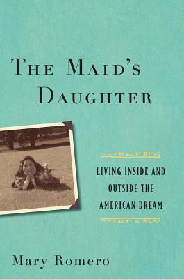 the-maid-s-daughter-living-inside-and-outside-the-american-dream