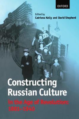 constructing-russian-culture-in-the-age-of-revolution-1881-1940