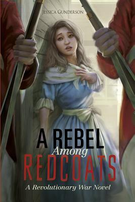 a-rebel-among-redcoats-a-revolutionary-war-novel