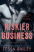 Riskier Business (Crossing the Line, #0.5) by Tessa Bailey