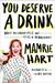You Deserve a Drink Boozy Misadventures and Tales of Debauchery by Mamrie Hart
