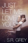 Just Let Me Love You (Judge Me Not, #3)