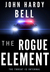 The Rogue Element by John Hardy Bell