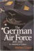 The German Air Force, 1933 1945 An Anatomy Of Failure by Matthew Cooper