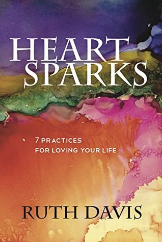 heart-sparks-7-practices-for-loving-your-life