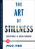 The Art of Stillness Adventures in Going Nowhere by Pico Iyer