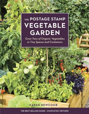 The Postage Stamp Ve able Garden Grow Tons of Organic The Postage Stamp Ve able Garden Grow Tons of Organic Ve ables in Tiny Spaces and Containers by Karen New b