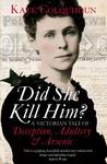 Did She Kill Him?: A Victorian Tale of Deception, Adultery and Arsenic