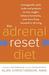 The Adrenal Reset Diet: Strategically Cycle Carbs and Proteins to Lose Weight, Balance Hormones, and Move from Stressed to Thriving
