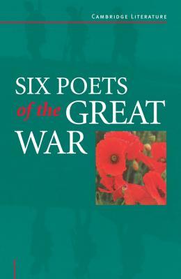 six-poets-of-the-great-war-wilfred-owen-siegfried-sassoon-isaac-rosenberg-richard-aldington-edmund-blunden-edward-thomas-rupert-brooke-and-many-others