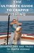 The Ultimate Guide to Crappie Fishing Different tips and tricks to crappie fishing by Emmanuel Mporogoma