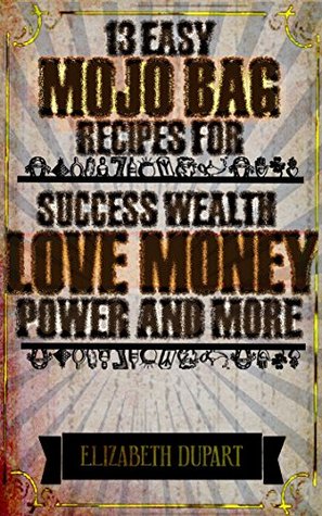 EBooks en inglés gratis 13 Easy Mojo Bag Recipes For Success Wealth Love Money Power and More