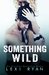 Something Wild (Reckless & Real, #0.5) by Lexi Ryan
