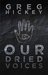 Our Dried Voices by Greg Hickey