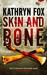 Skin And Bone by Kathryn Fox