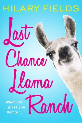 Last Chance Llama Ranch by Hilary Fields