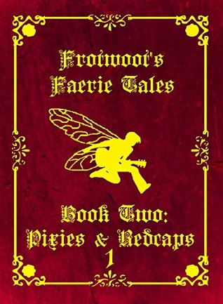 frotwoot-s-faerie-tales-book-two-pixies-redcaps-part-1-of-6