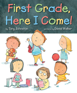 First Grade, Here I Come! by Tony Johnston