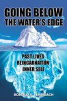 Going Below the Water's Edge: Past Lives, Reincarnation, Inner Self
