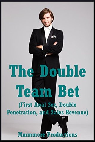 The Double Team Bet First Anal Sex Double Penetration And Sales Revenue An Mfm Threesome Erotica Story By Mmmmore Productions The Double Team Bet First Anal Sex Double Penetration And Sales Revenue An Mfm Threesome Erotica Story By Mmmmore Productions