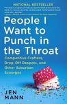 People I Want to Punch in the Throat: True(ish) Tales of an Overachieving Underachiever