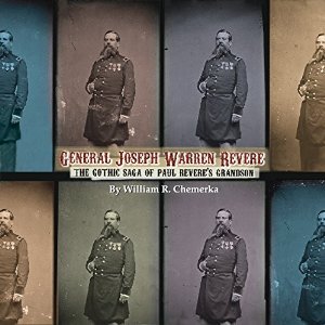 GENERAL JOSEPH WARREN REVERE: THE GOTHIC SAGA OF PAUL REVERES GRANDSON