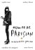 How To Be Parisian Wherever You Are by Anne Berest