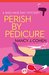 Perish by Pedicure (Bad Hair Day Mystery, #8) by Nancy J. Cohen