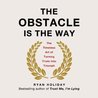 The Obstacle Is the Way: The Timeless Art of Turning Trials into Triumph cover
