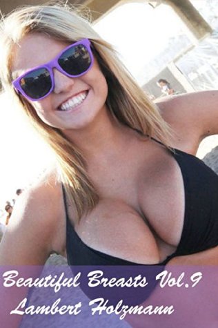 Beautiful Breasts Vol 9 Big Photo Collection Of Beautiful Breasts By Lambert Holzmann Beautiful Breasts Vol 9 Big Photo Collection Of Beautiful Breasts By Lambert Holzmann