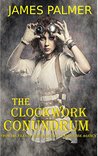 The Clockwork Conundrum: From the Files of Her Majesty's Clandestine Service